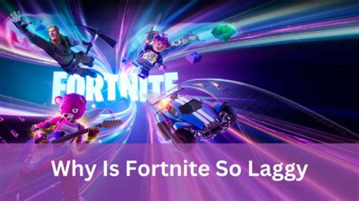 why is Fortnite so laggy